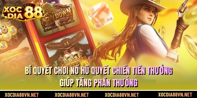 Bí quyết chơi nổ hũ quyết chiến tiền thưởng giúp tăng phần thưởng