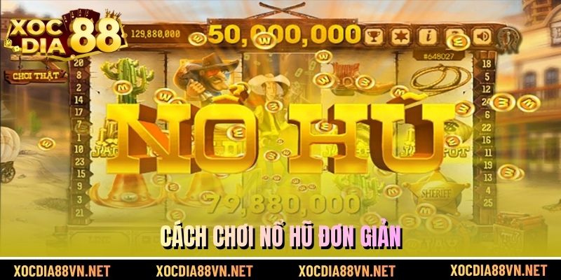 Cách chơi nổ hũ đơn giản