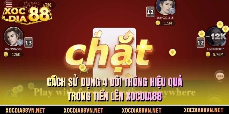 Cách sử dụng 4 đôi thông hiệu quả trong Tiến lên XOCDIA88