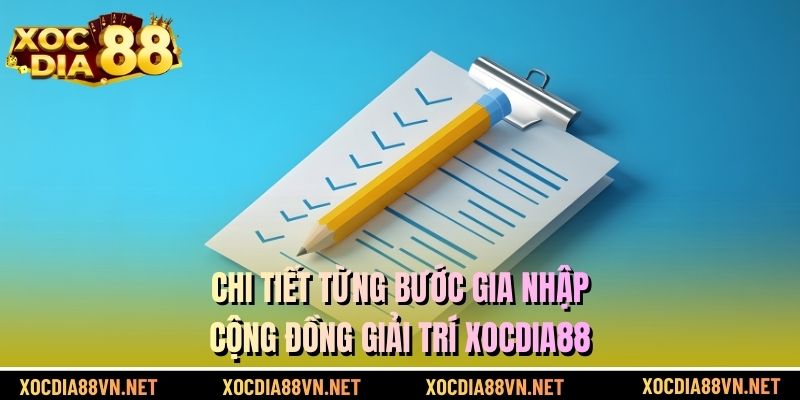Chi tiết từng bước gia nhập cộng đồng giải trí XOCDIA88