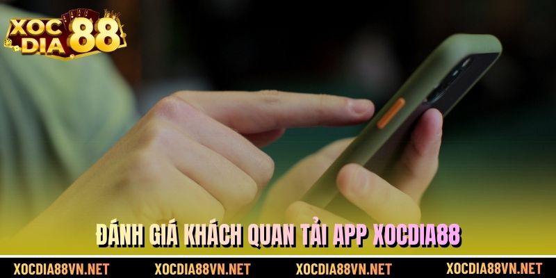 Đánh giá khách quan tải app XOCDIA88