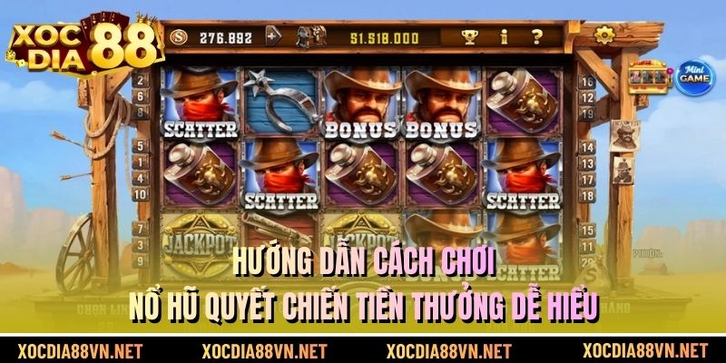 Hướng dẫn cách chơi nổ hũ quyết chiến tiền thưởng dễ hiểu