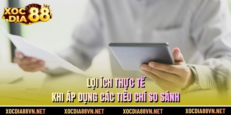 Lợi ích thực tế khi áp dụng các tiêu chí so sánh