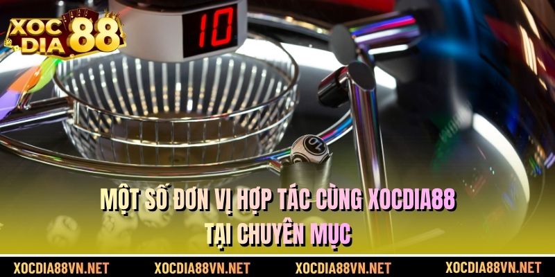 Một số đơn vị hợp tác cùng XOCDIA88 tại chuyên mục