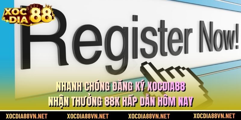 Nhanh Chóng Đăng Ký XOCDIA88 Nhận Thưởng 88K Hấp Dẫn Hôm Nay
