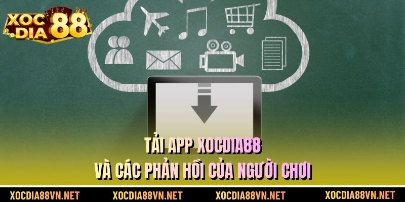 Tải app XOCDIA88 và các phản hồi của người chơi