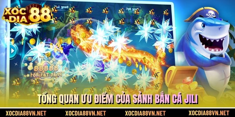 Tổng quan ưu điểm của sảnh bắn cá Jili