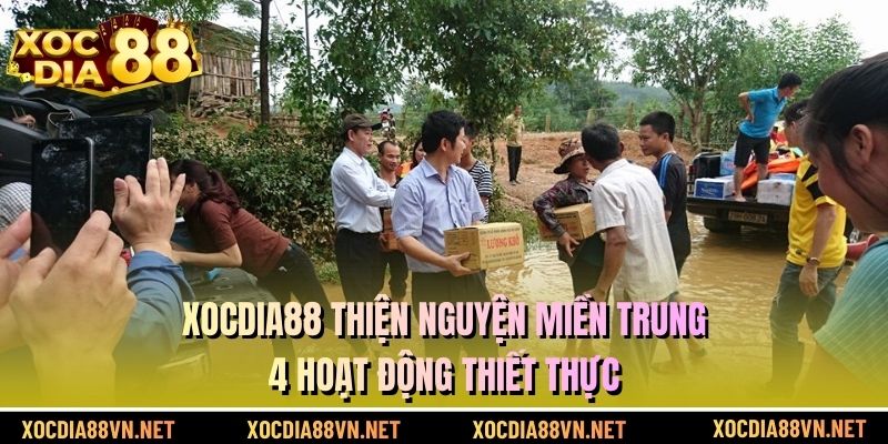XOCDIA88 thiện nguyện miền Trung – 4 hoạt động thiết thực